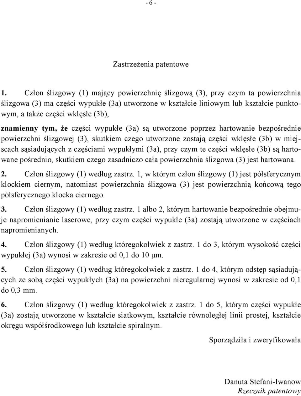 znamienny tym, że części wypukłe (3a) są utworzone poprzez hartowanie bezpośrednie powierzchni ślizgowej (3), skutkiem czego utworzone zostają części wklęsłe (3b) w miejscach sąsiadujących z