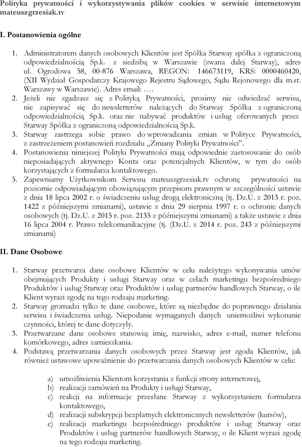 Ogrodowa 58, 00-876 Warszawa, REGON: 146673119, KRS: 0000460420, (XII Wydział Gospodarczy Krajowego Rejestru Sądowego, Sądu Rejonowego dla m.st. Warszawy w Warszawie). Adres email:. 2.