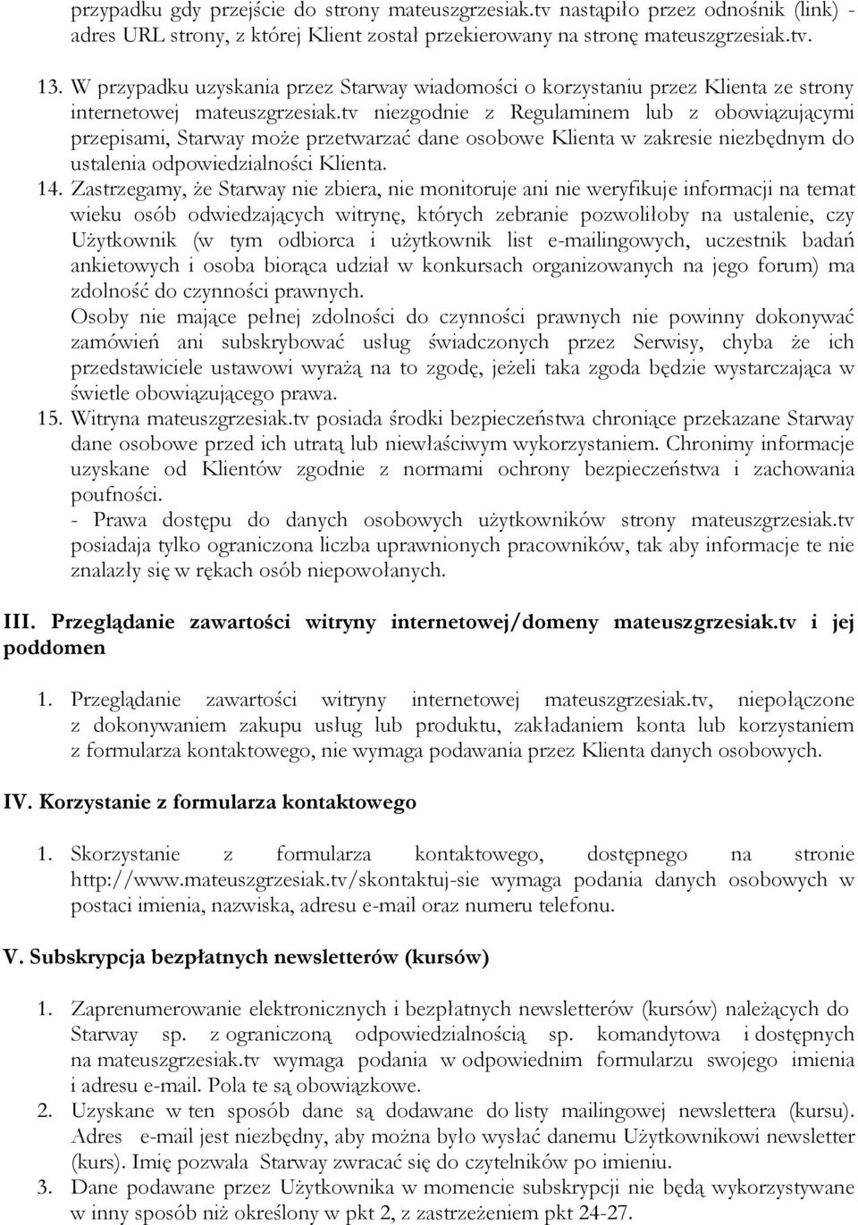 tv niezgodnie z Regulaminem lub z obowiązującymi przepisami, Starway może przetwarzać dane osobowe Klienta w zakresie niezbędnym do ustalenia odpowiedzialności Klienta. 14.