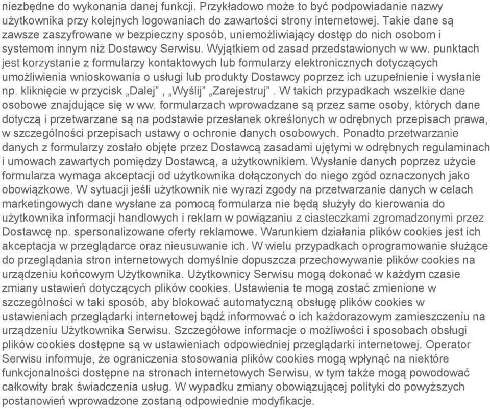 punktach jest korzystanie z formularzy kontaktowych lub formularzy elektronicznych dotyczących umożliwienia wnioskowania o usługi lub produkty Dostawcy poprzez ich uzupełnienie i wysłanie np.