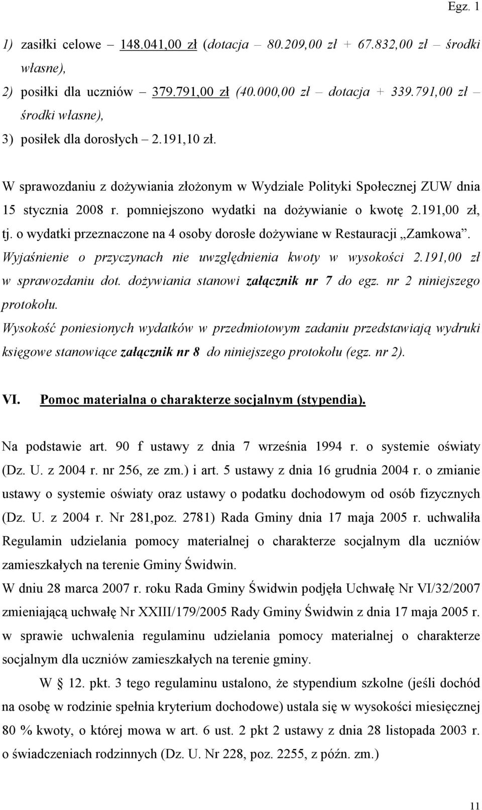 pomniejszono wydatki na doŝywianie o kwotę 2.191,00 zł, tj. o wydatki przeznaczone na 4 osoby dorosłe doŝywiane w Restauracji Zamkowa. Wyjaśnienie o przyczynach nie uwzględnienia kwoty w wysokości 2.