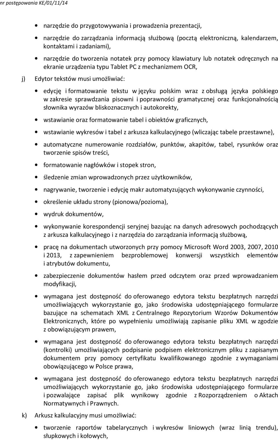 polskiego w zakresie sprawdzania pisowni i poprawności gramatycznej oraz funkcjonalnością słownika wyrazów bliskoznacznych i autokorekty, wstawianie oraz formatowanie tabel i obiektów graficznych,