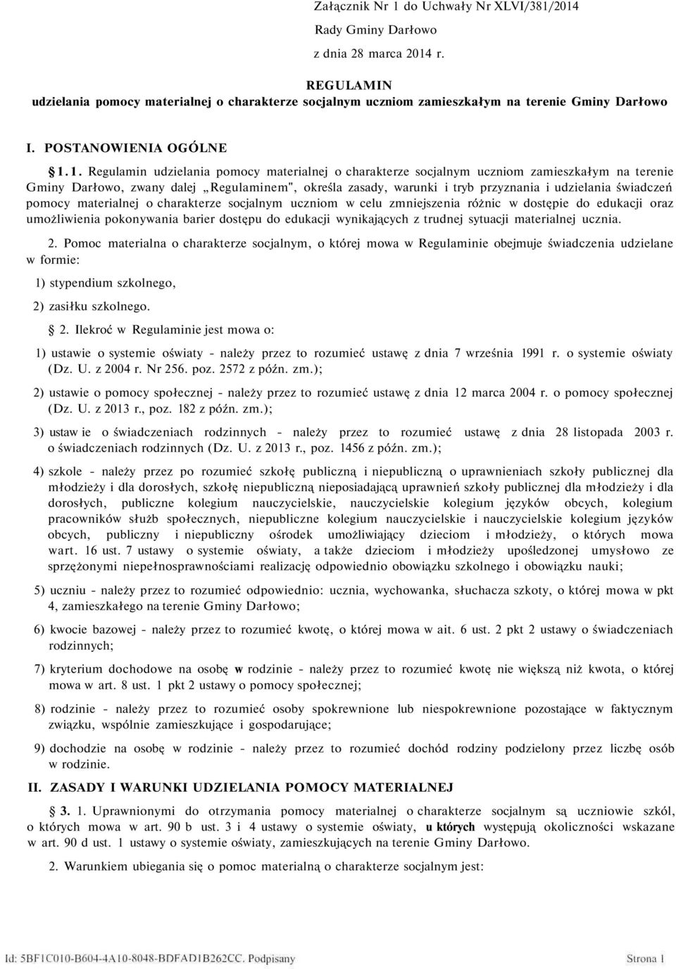 1. Regulamin udzielania pomocy materialnej o charakterze socjalnym uczniom zamieszkałym na terenie Gminy Darłowo, zwany dalej Regulaminem", określa zasady, warunki i tryb przyznania i udzielania