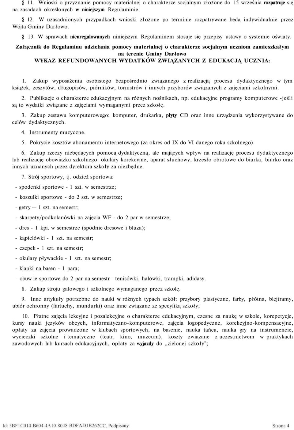 W sprawach nieuregulowanych niniejszym Regulaminem stosuje się przepisy ustawy o systemie oświaty.