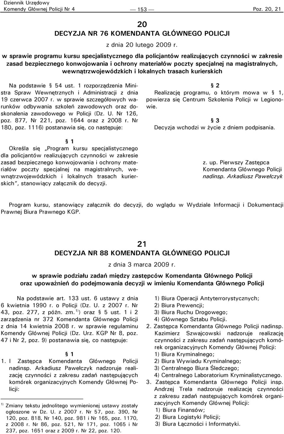wewnątrzwojewódzkich i lokalnych trasach kurierskich Na podstawie 54 ust. 1 rozporządzenia Ministra Spraw Wewnętrznych i Administracji z dnia 19 czerwca 2007 r.