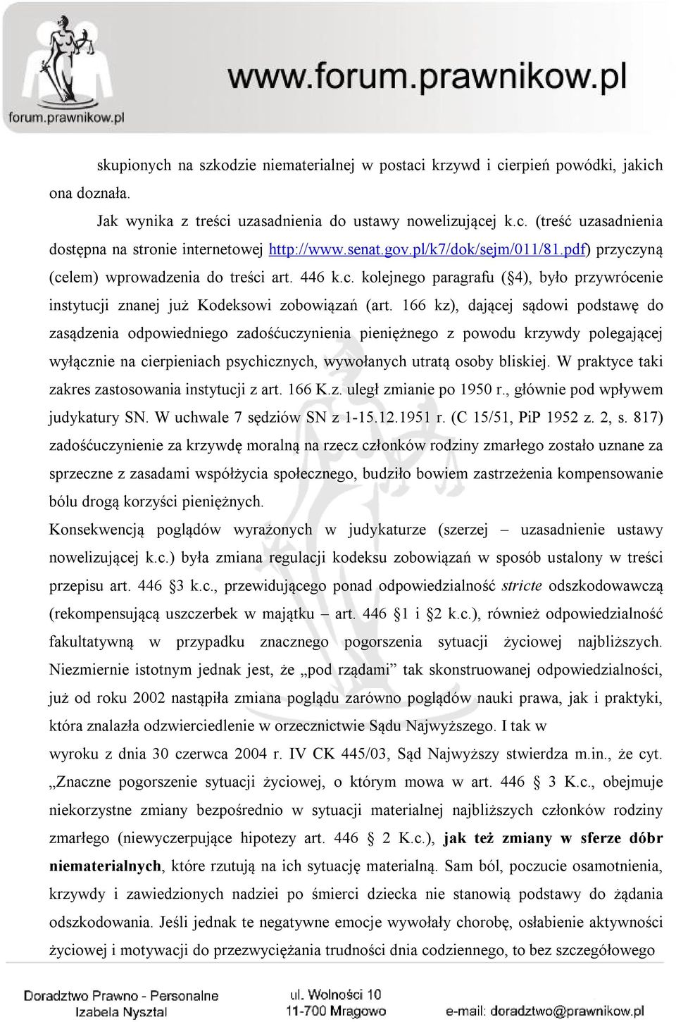 166 kz), dającej sądowi podstawę do zasądzenia odpowiedniego zadośćuczynienia pieniężnego z powodu krzywdy polegającej wyłącznie na cierpieniach psychicznych, wywołanych utratą osoby bliskiej.