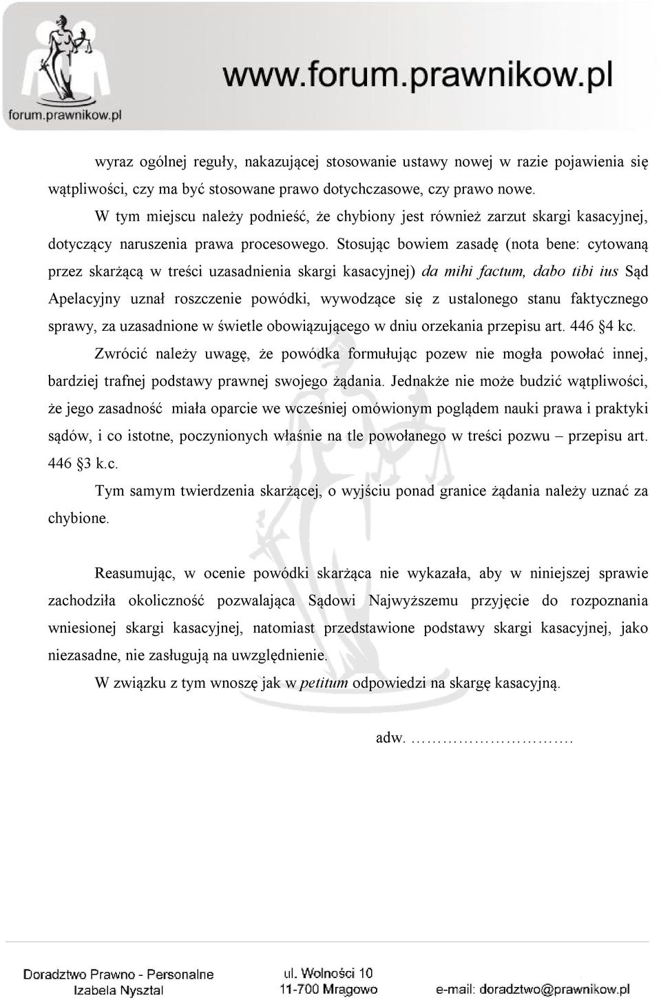 Stosując bowiem zasadę (nota bene: cytowaną przez skarżącą w treści uzasadnienia skargi kasacyjnej) da mihi factum, dabo tibi ius Sąd Apelacyjny uznał roszczenie powódki, wywodzące się z ustalonego