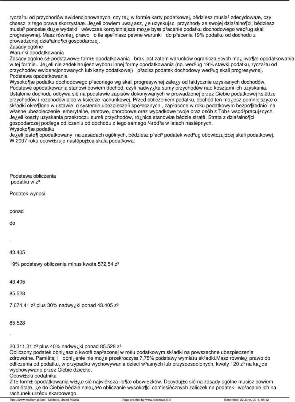 Masz równie prawo o ile spe³niasz pewne warunki do p³acenia 19% podatku od dochodu z prowadzonej dzia³alno ci gospodarczej.