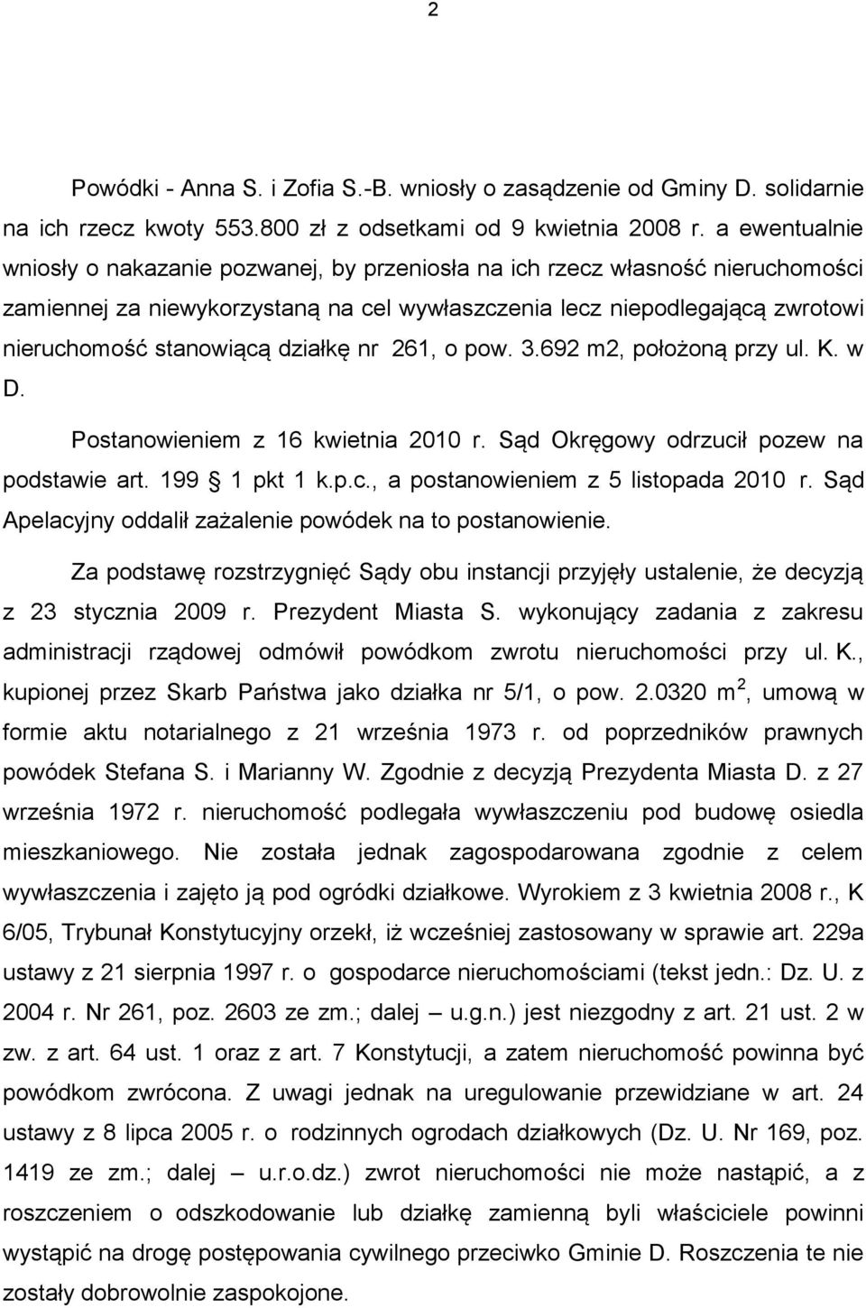 działkę nr 261, o pow. 3.692 m2, położoną przy ul. K. w D. Postanowieniem z 16 kwietnia 2010 r. Sąd Okręgowy odrzucił pozew na podstawie art. 199 1 pkt 1 k.p.c., a postanowieniem z 5 listopada 2010 r.