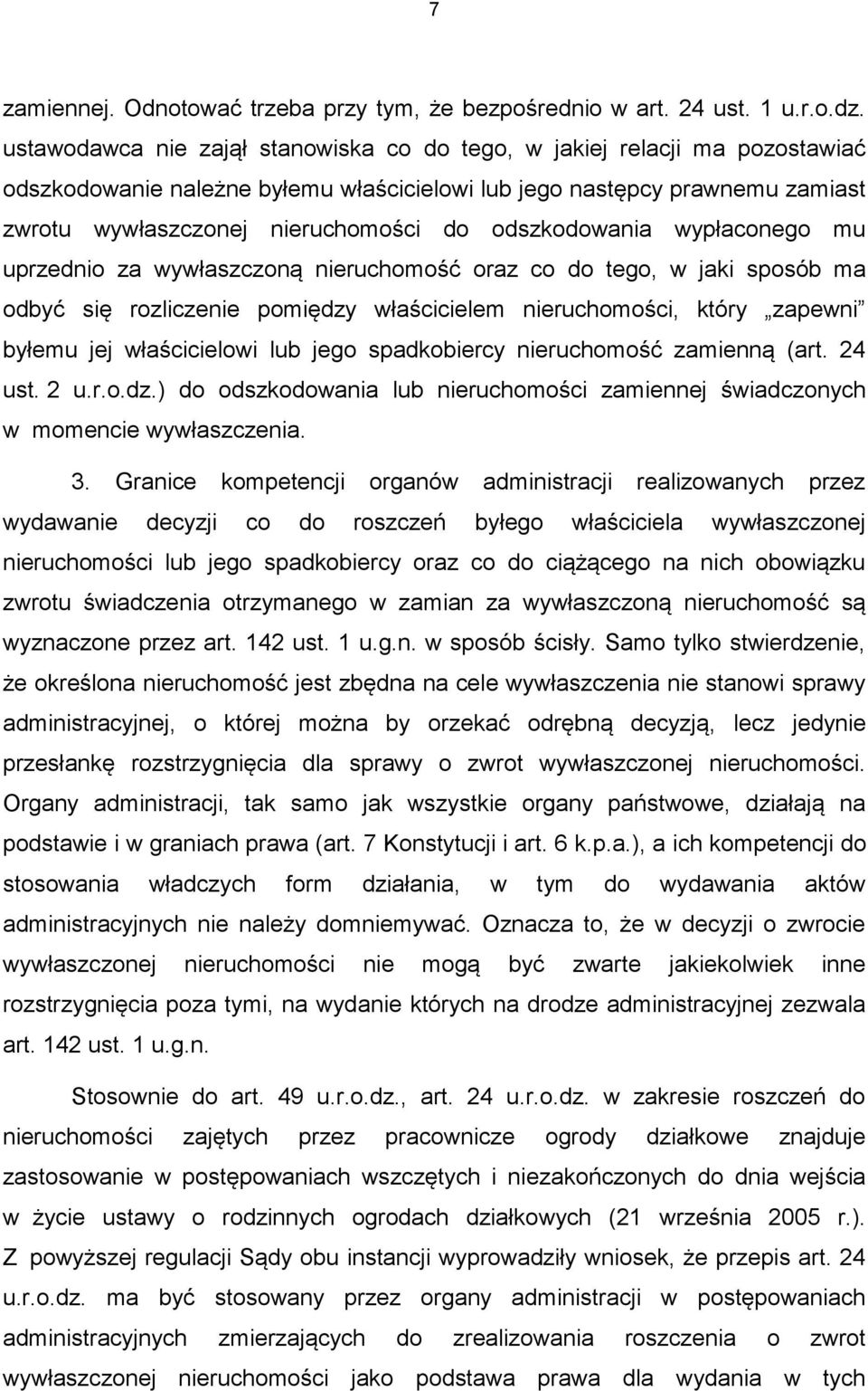 odszkodowania wypłaconego mu uprzednio za wywłaszczoną nieruchomość oraz co do tego, w jaki sposób ma odbyć się rozliczenie pomiędzy właścicielem nieruchomości, który zapewni byłemu jej właścicielowi