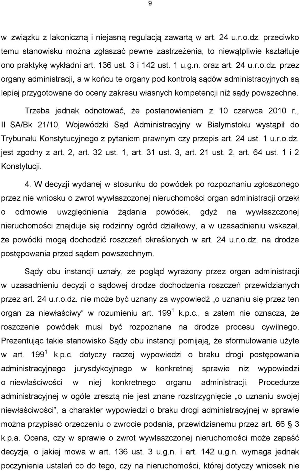 przez organy administracji, a w końcu te organy pod kontrolą sądów administracyjnych są lepiej przygotowane do oceny zakresu własnych kompetencji niż sądy powszechne.