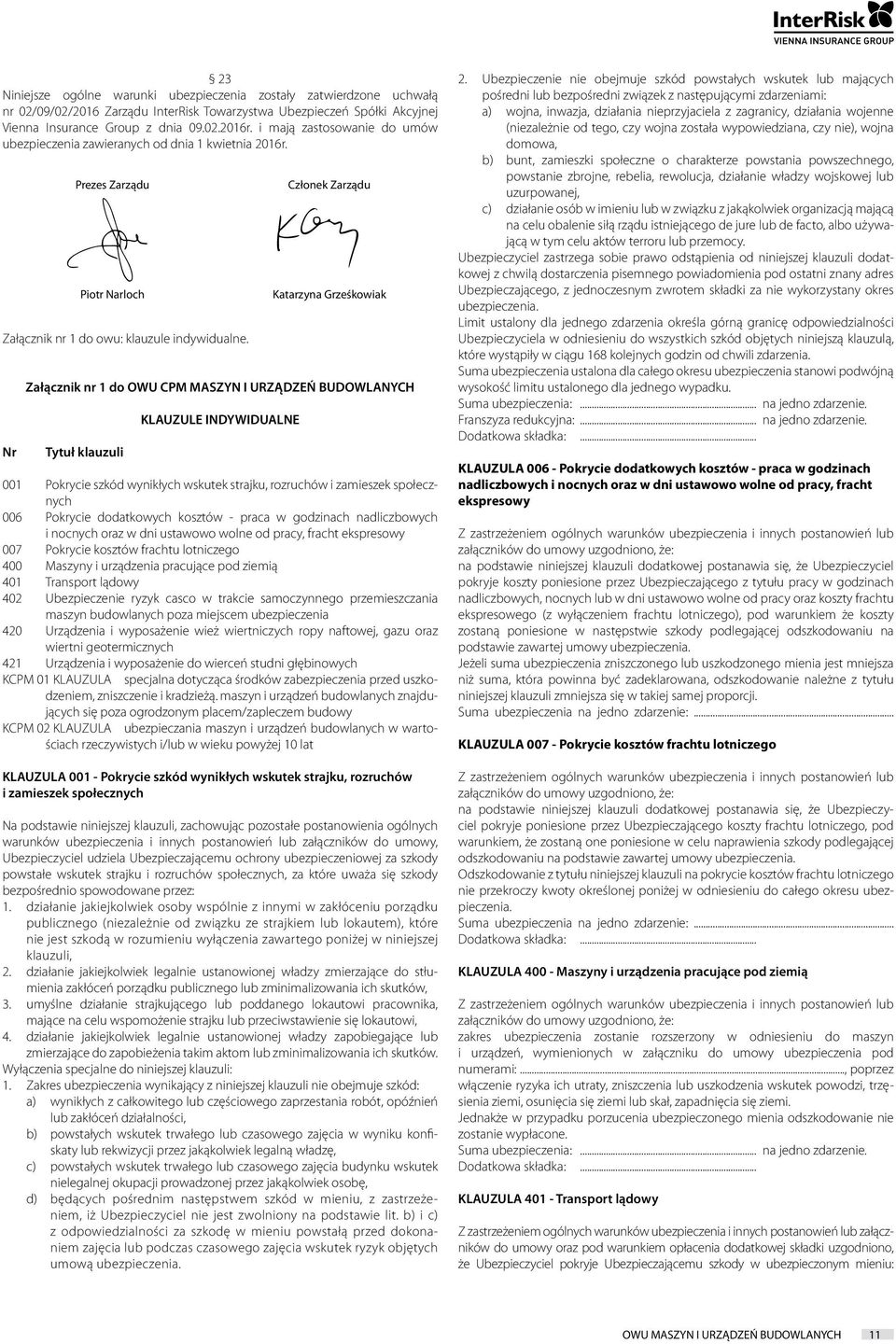 Nr Prezes Zarządu Piotr Narloch Załącznik nr 1 do OWU CPM MASZYN I URZĄDZEŃ BUDOWLANYCH Tytuł klauzuli KLAUZULE INDYWIDUALNE Członek Zarządu Katarzyna Grześkowiak 001 Pokrycie szkód wynikłych wskutek
