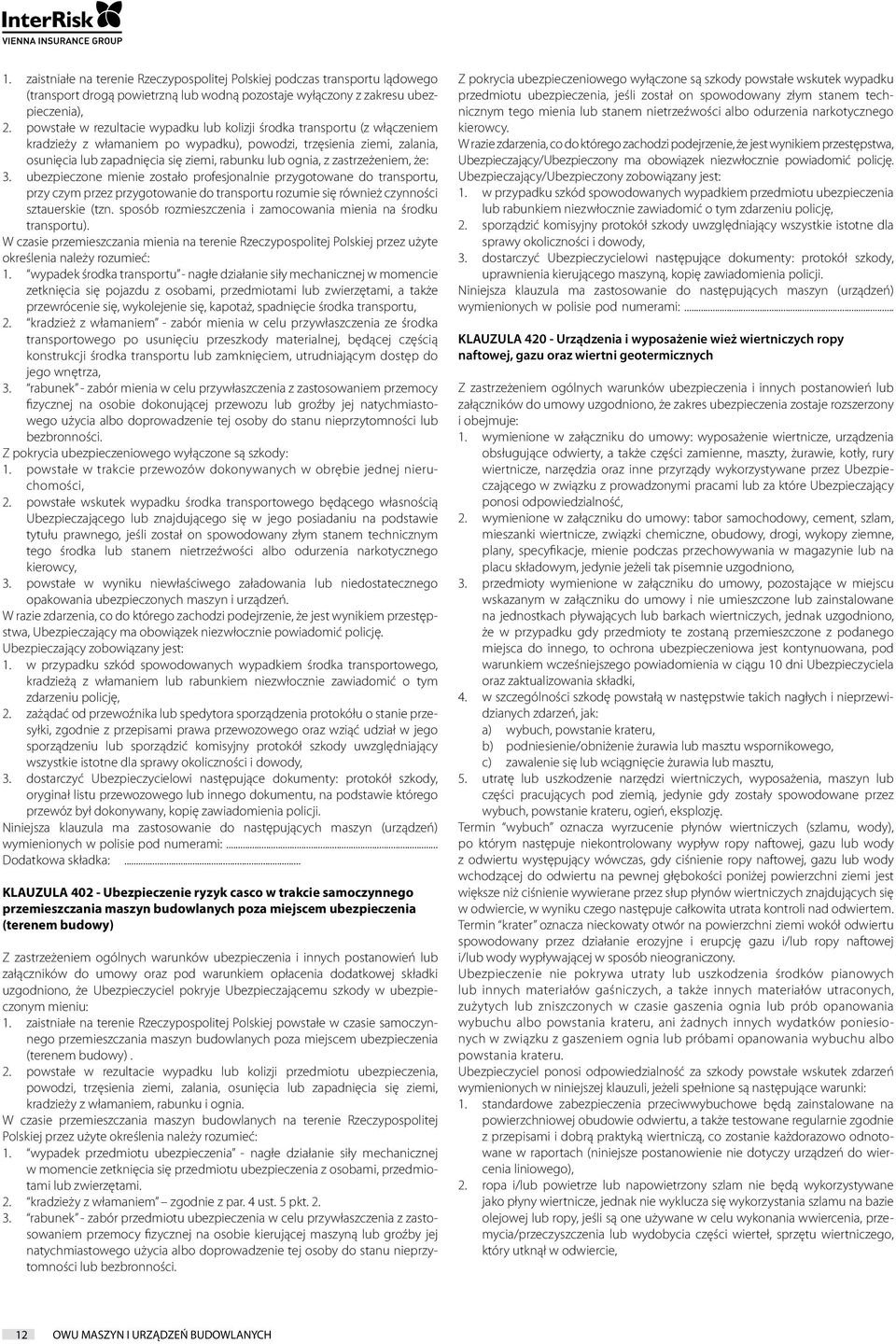 ognia, z zastrzeżeniem, że: 3. ubezpieczone mienie zostało profesjonalnie przygotowane do transportu, przy czym przez przygotowanie do transportu rozumie się również czynności sztauerskie (tzn.