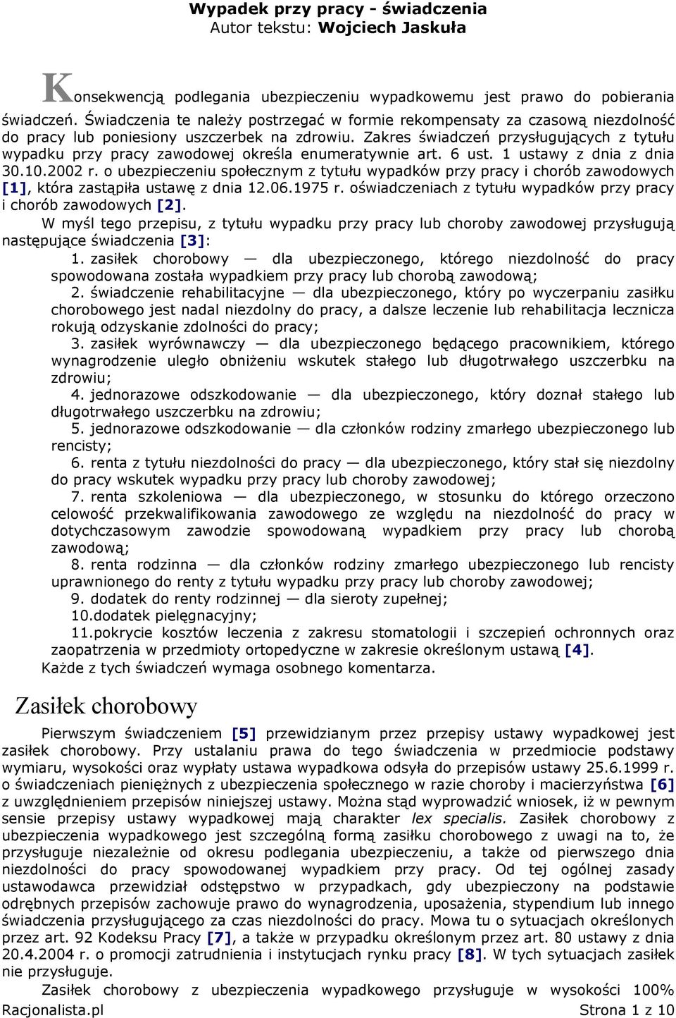 Zakres świadczeń przysługujących z tytułu wypadku przy pracy zawodowej określa enumeratywnie art. 6 ust. 1 ustawy z dnia z dnia 30.10.2002 r.