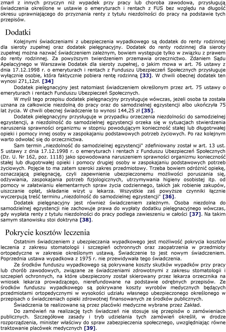 Dodatki Kolejnymi świadczeniami z ubezpieczenia wypadkowego są dodatek do renty rodzinnej dla sieroty zupełnej oraz dodatek pielęgnacyjny.