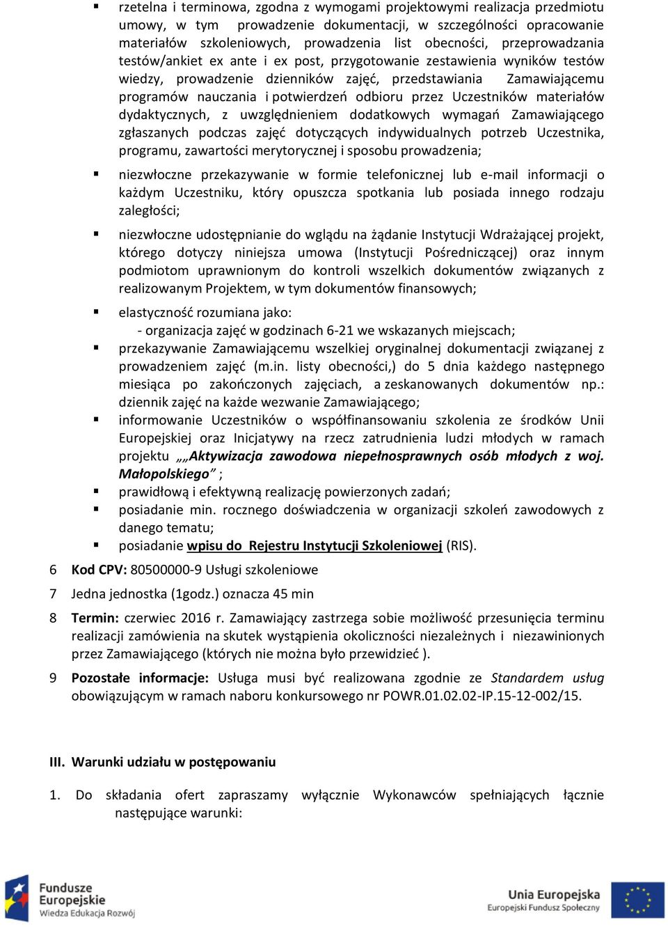 przez Uczestników materiałów dydaktycznych, z uwzględnieniem dodatkowych wymagań Zamawiającego zgłaszanych podczas zajęć dotyczących indywidualnych potrzeb Uczestnika, programu, zawartości