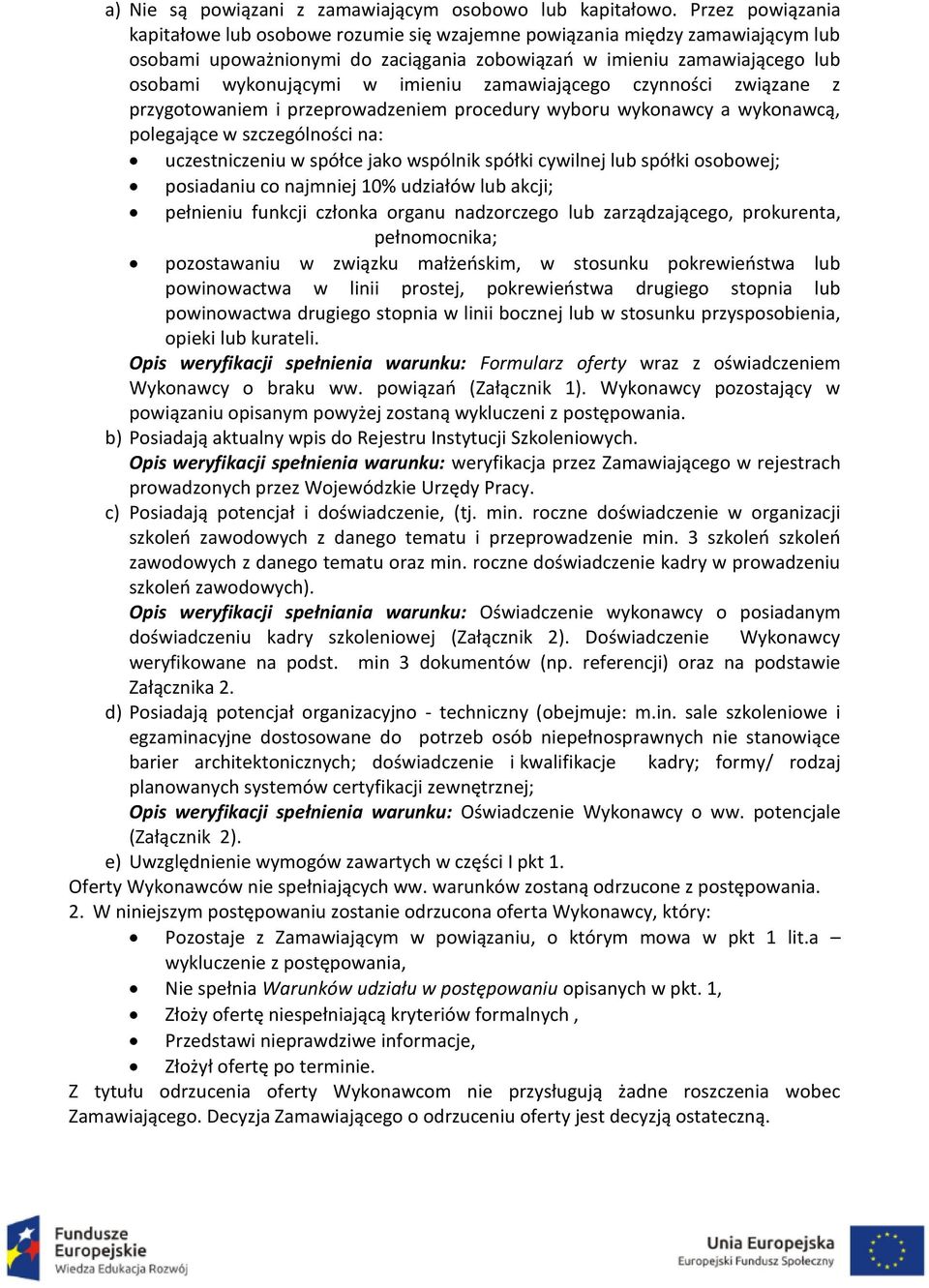 imieniu zamawiającego czynności związane z przygotowaniem i przeprowadzeniem procedury wyboru wykonawcy a wykonawcą, polegające w szczególności na: uczestniczeniu w spółce jako wspólnik spółki