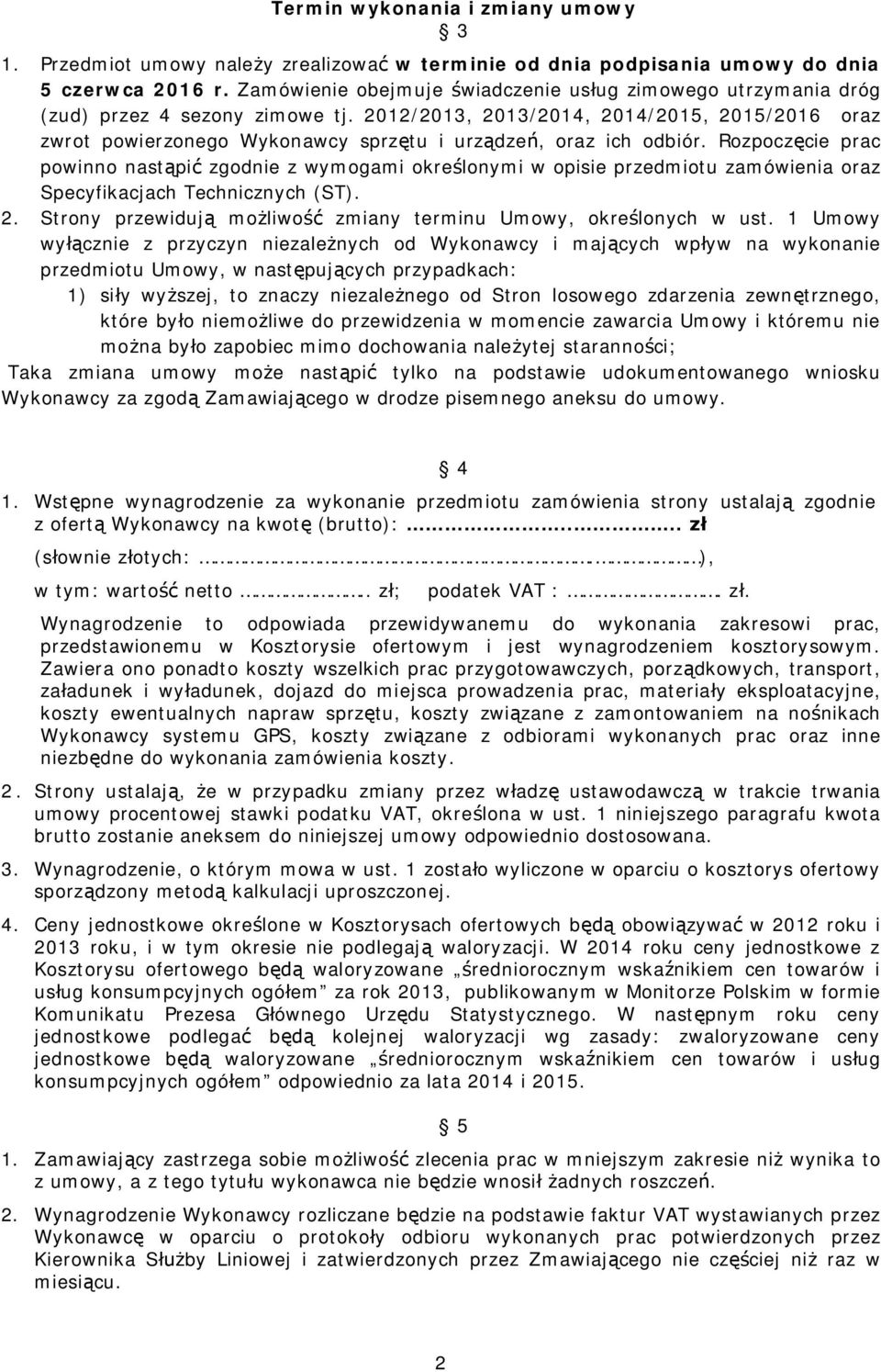 2012/2013, 2013/2014, 2014/2015, 2015/2016 oraz zwrot powierzonego Wykonawcy sprzętu i urządzeń, oraz ich odbiór.