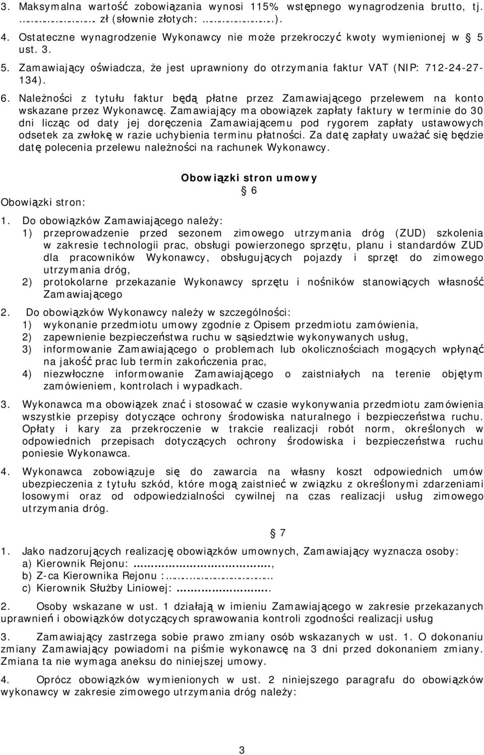 Należności z tytułu faktur będą płatne przez Zamawiającego przelewem na konto wskazane przez Wykonawcę.