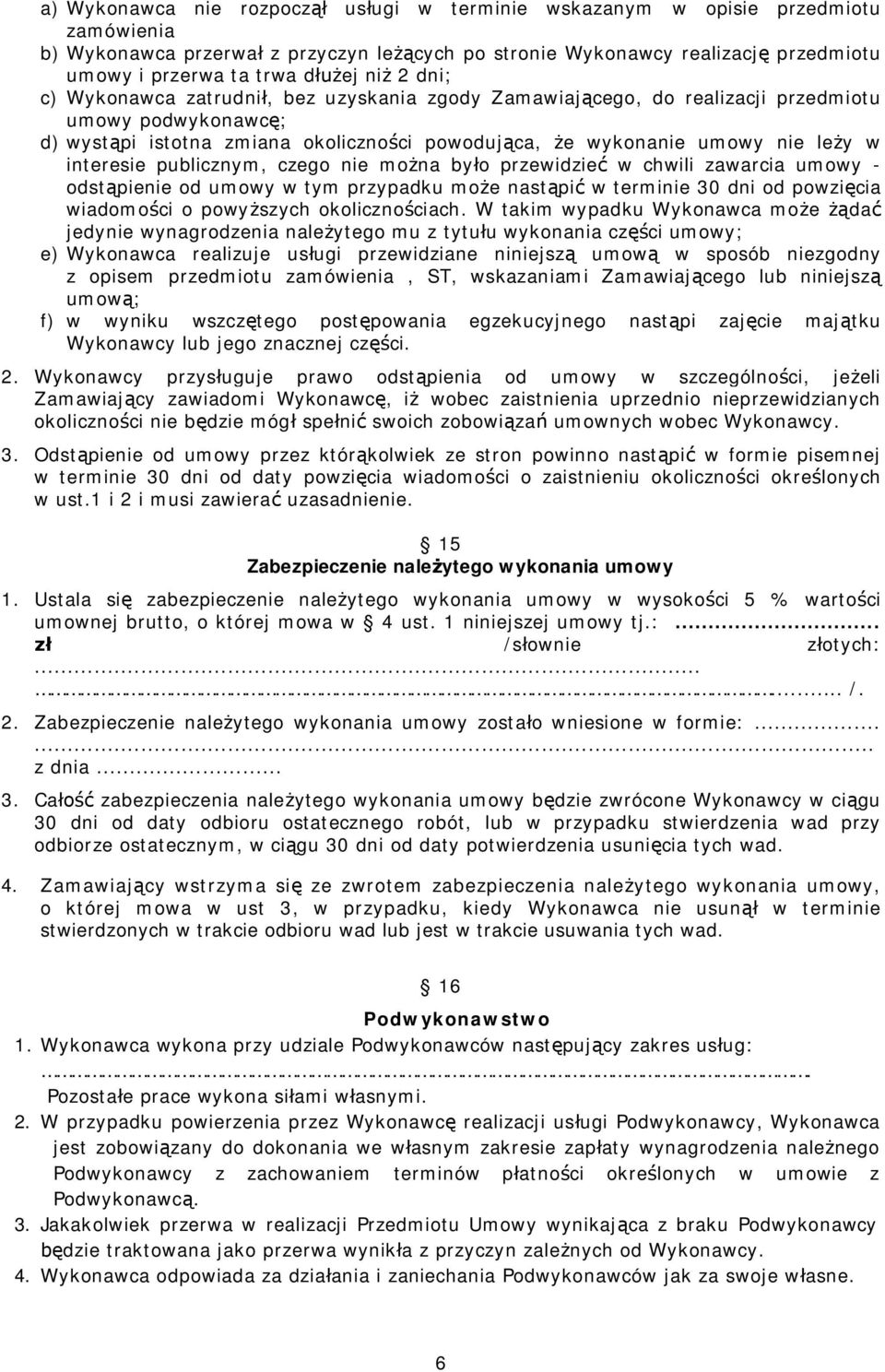 leży w interesie publicznym, czego nie można było przewidzieć w chwili zawarcia umowy - odstąpienie od umowy w tym przypadku może nastąpić w terminie 30 dni od powzięcia wiadomości o powyższych