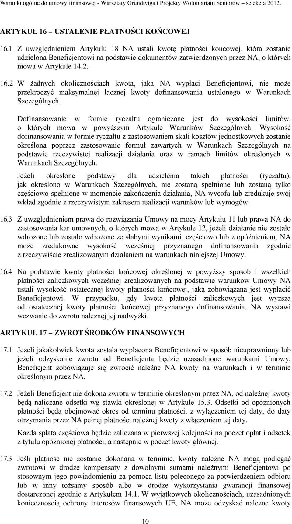 2 W żadnych okolicznościach kwota, jaką NA wypłaci Beneficjentowi, nie może przekroczyć maksymalnej łącznej kwoty dofinansowania ustalonego w Warunkach Szczególnych.