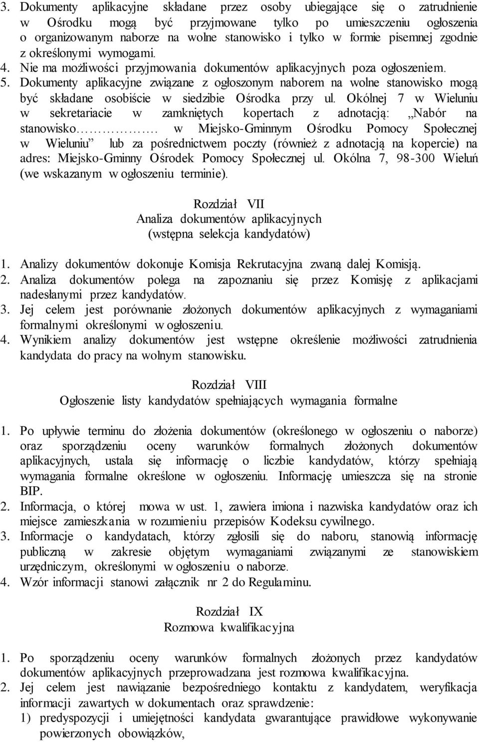 Dokumenty aplikacyjne związane z ogłoszonym naborem na wolne stanowisko mogą być składane osobiście w siedzibie Ośrodka przy ul.