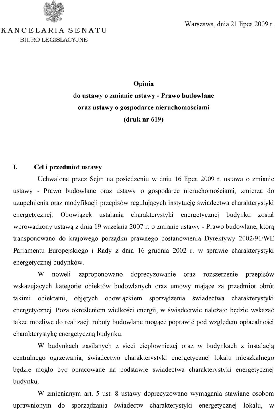 ustawa o zmianie ustawy - Prawo budowlane oraz ustawy o gospodarce nieruchomościami, zmierza do uzupełnienia oraz modyfikacji przepisów regulujących instytucję świadectwa charakterystyki