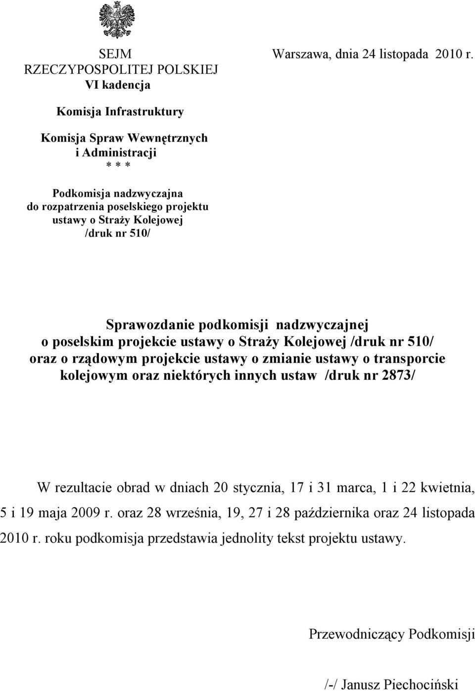 Straży Kolejowej /druk nr 510/ Sprawozdanie podkomisji nadzwyczajnej o poselskim projekcie ustawy o Straży Kolejowej /druk nr 510/ oraz o rządowym projekcie ustawy o zmianie ustawy o