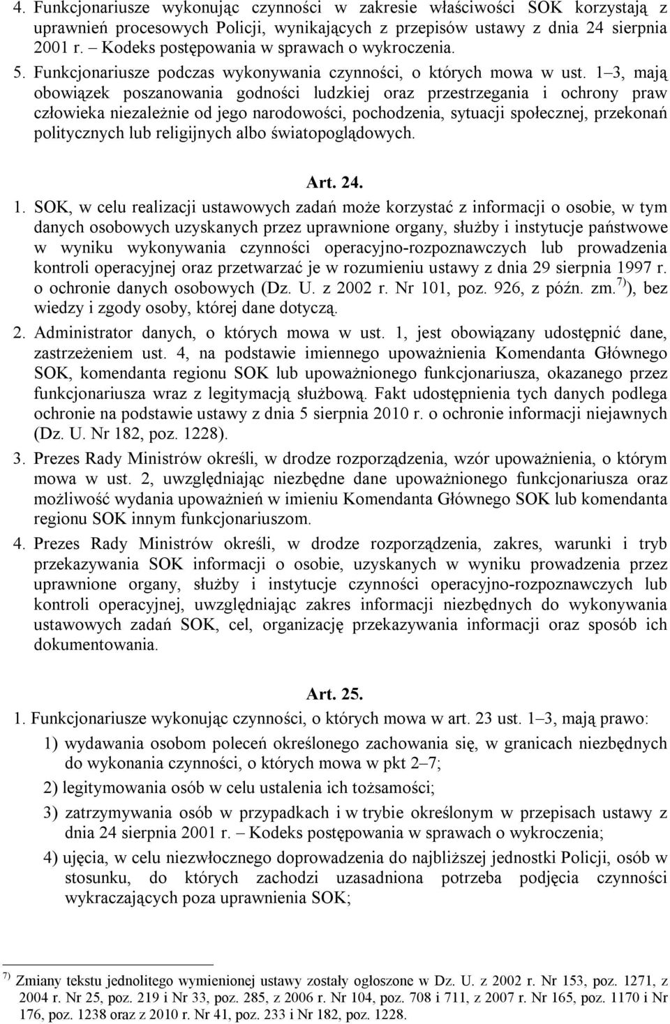 1 3, mają obowiązek poszanowania godności ludzkiej oraz przestrzegania i ochrony praw człowieka niezależnie od jego narodowości, pochodzenia, sytuacji społecznej, przekonań politycznych lub