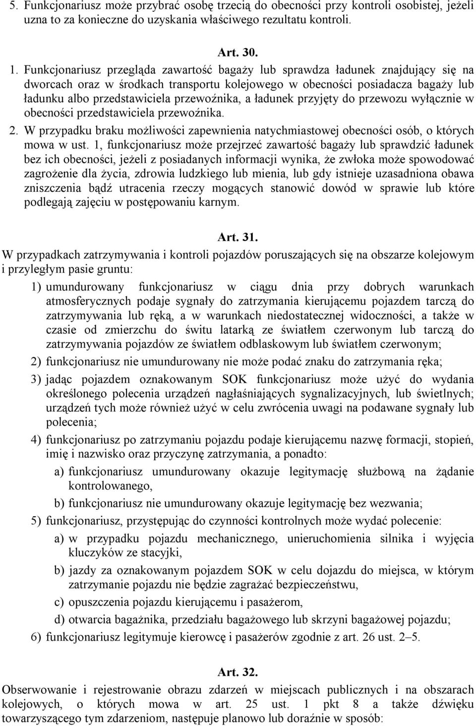 przewoźnika, a ładunek przyjęty do przewozu wyłącznie w obecności przedstawiciela przewoźnika. 2. W przypadku braku możliwości zapewnienia natychmiastowej obecności osób, o których mowa w ust.