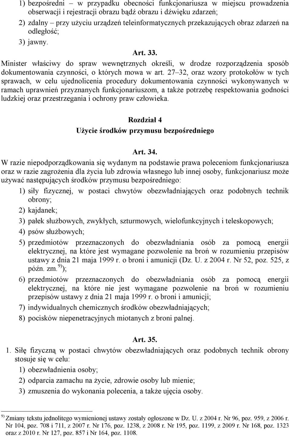 27 32, oraz wzory protokołów w tych sprawach, w celu ujednolicenia procedury dokumentowania czynności wykonywanych w ramach uprawnień przyznanych funkcjonariuszom, a także potrzebę respektowania