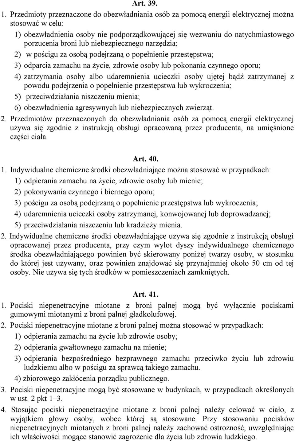 lub niebezpiecznego narzędzia; 2) w pościgu za osobą podejrzaną o popełnienie przestępstwa; 3) odparcia zamachu na życie, zdrowie osoby lub pokonania czynnego oporu; 4) zatrzymania osoby albo