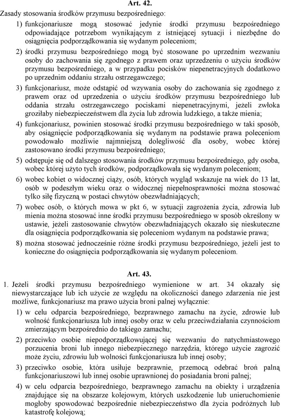osiągnięcia podporządkowania się wydanym poleceniom; 2) środki przymusu bezpośredniego mogą być stosowane po uprzednim wezwaniu osoby do zachowania się zgodnego z prawem oraz uprzedzeniu o użyciu