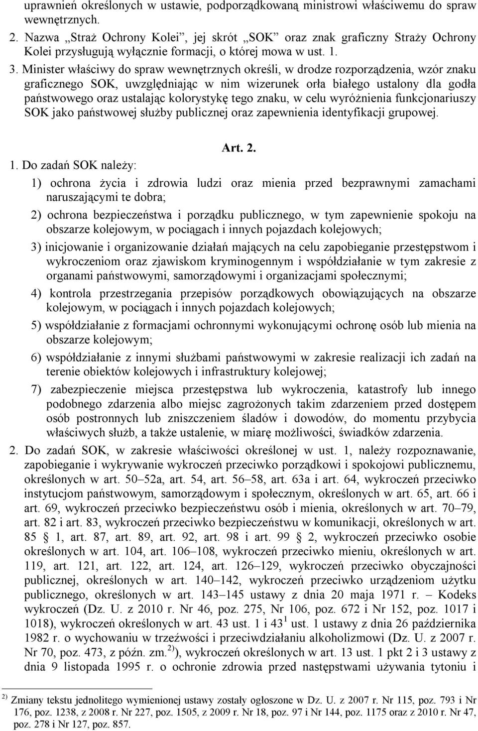 Minister właściwy do spraw wewnętrznych określi, w drodze rozporządzenia, wzór znaku graficznego SOK, uwzględniając w nim wizerunek orła białego ustalony dla godła państwowego oraz ustalając