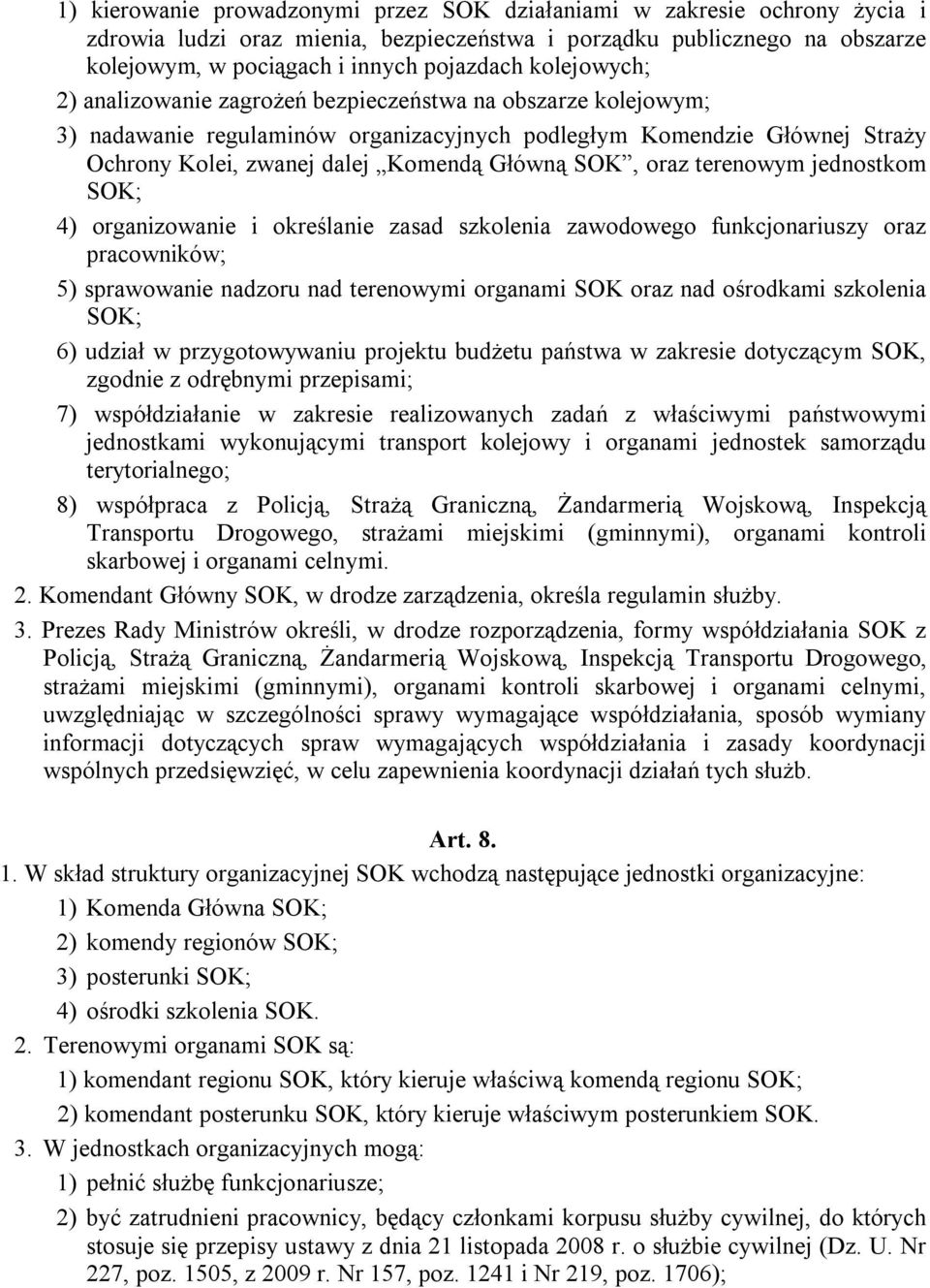 oraz terenowym jednostkom SOK; 4) organizowanie i określanie zasad szkolenia zawodowego funkcjonariuszy oraz pracowników; 5) sprawowanie nadzoru nad terenowymi organami SOK oraz nad ośrodkami
