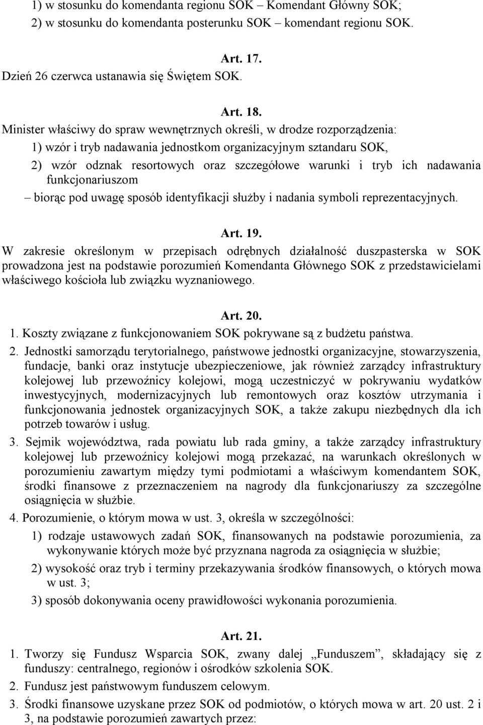ich nadawania funkcjonariuszom biorąc pod uwagę sposób identyfikacji służby i nadania symboli reprezentacyjnych. Art. 19.