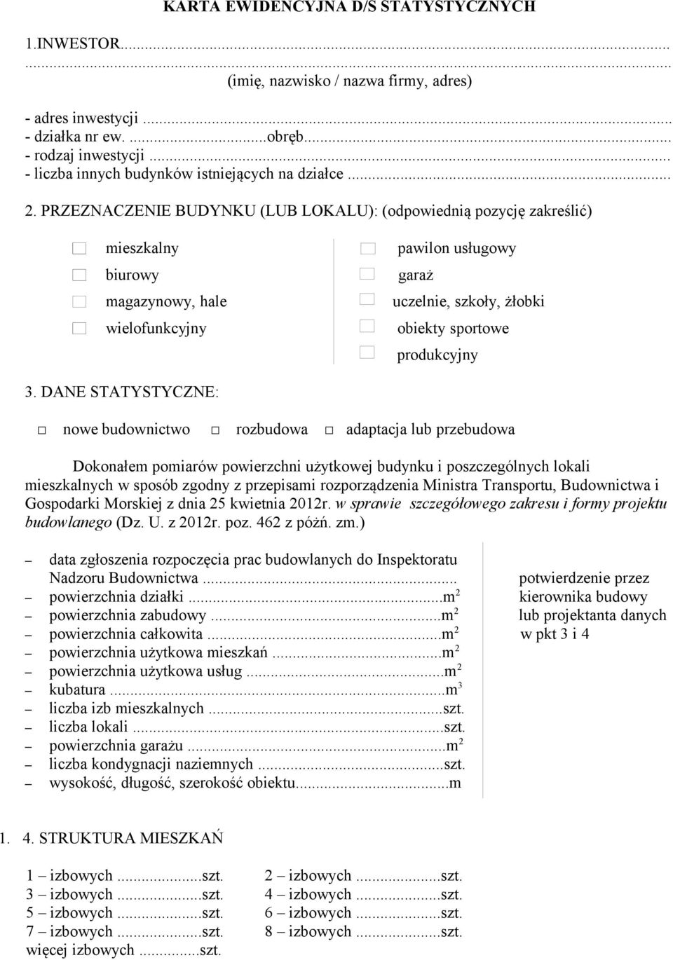 PRZEZNACZENIE BUDYNKU (LUB LOKALU): (odpowiednią pozycję zakreślić) mieszkalny biurowy magazynowy, hale wielofunkcyjny pawilon usługowy garaż uczelnie, szkoły, żłobki obiekty sportowe produkcyjny 3.