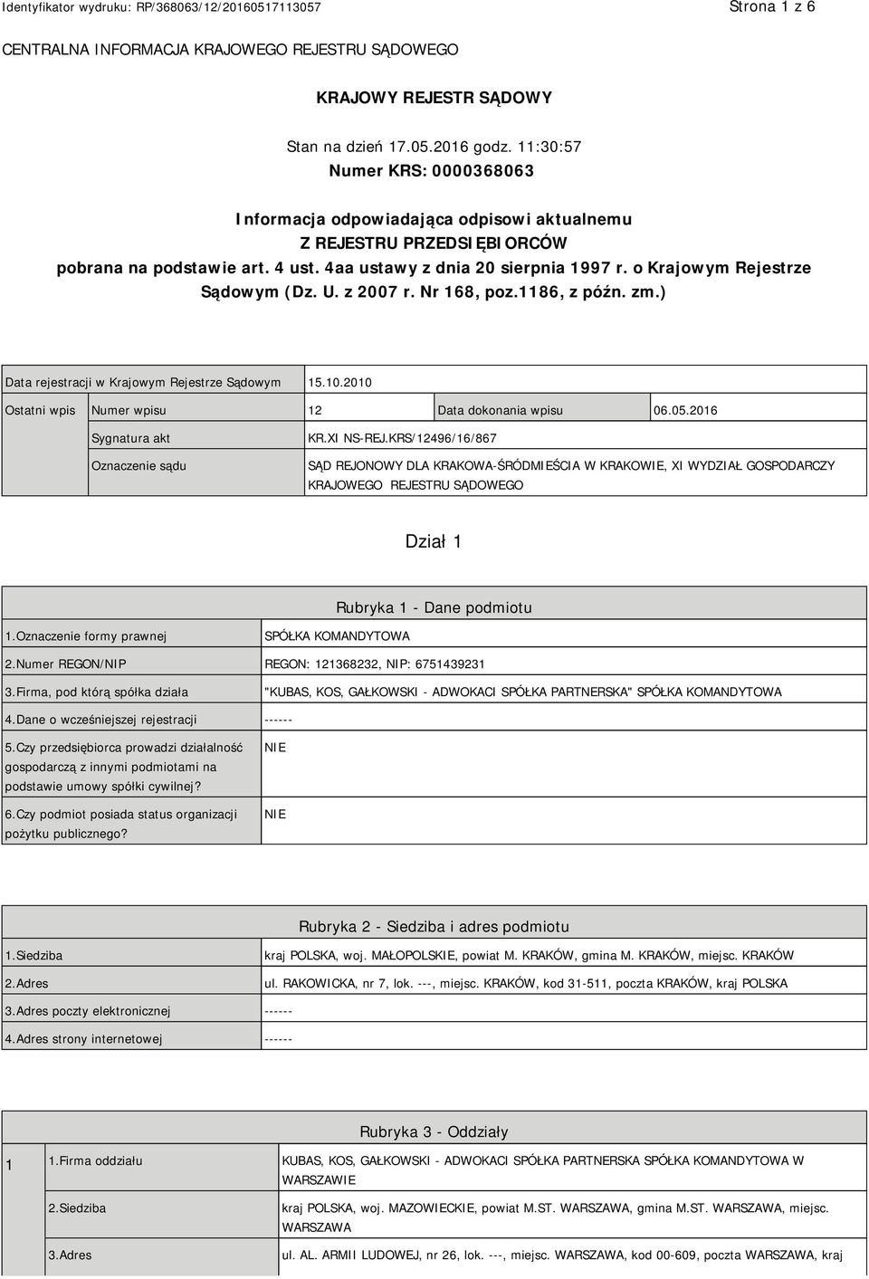 o Krajowym Rejestrze Sądowym (Dz. U. z 2007 r. Nr 168, poz.1186, z późn. zm.) Data rejestracji w Krajowym Rejestrze Sądowym 15.10.2010 Ostatni wpis Numer wpisu 12 Data dokonania wpisu 06.05.