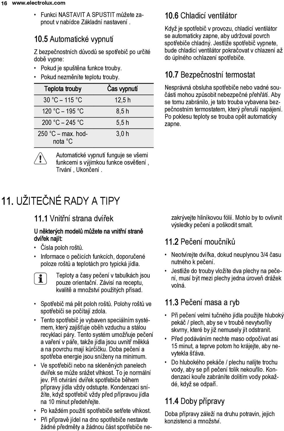 Teplota trouby Čas vypnutí 30 C 115 C 12,5 h 120 C 195 C 8,5 h 200 C 245 C 5,5 h 250 C max. hodnota 3,0 h C 10.