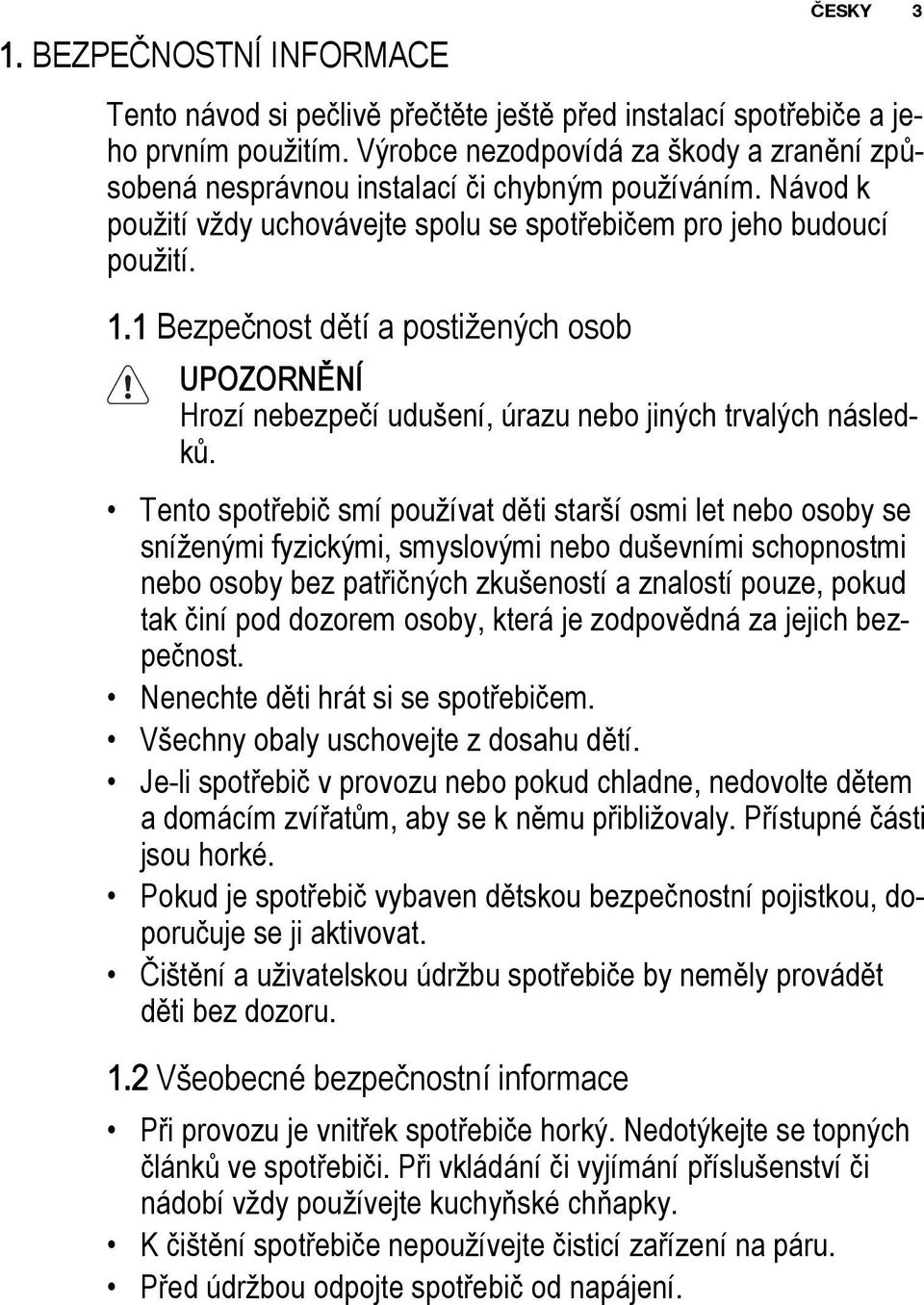 1 Bezpečnost dětí a postižených osob UPOZORNĚNÍ Hrozí nebezpečí udušení, úrazu nebo jiných trvalých následků.