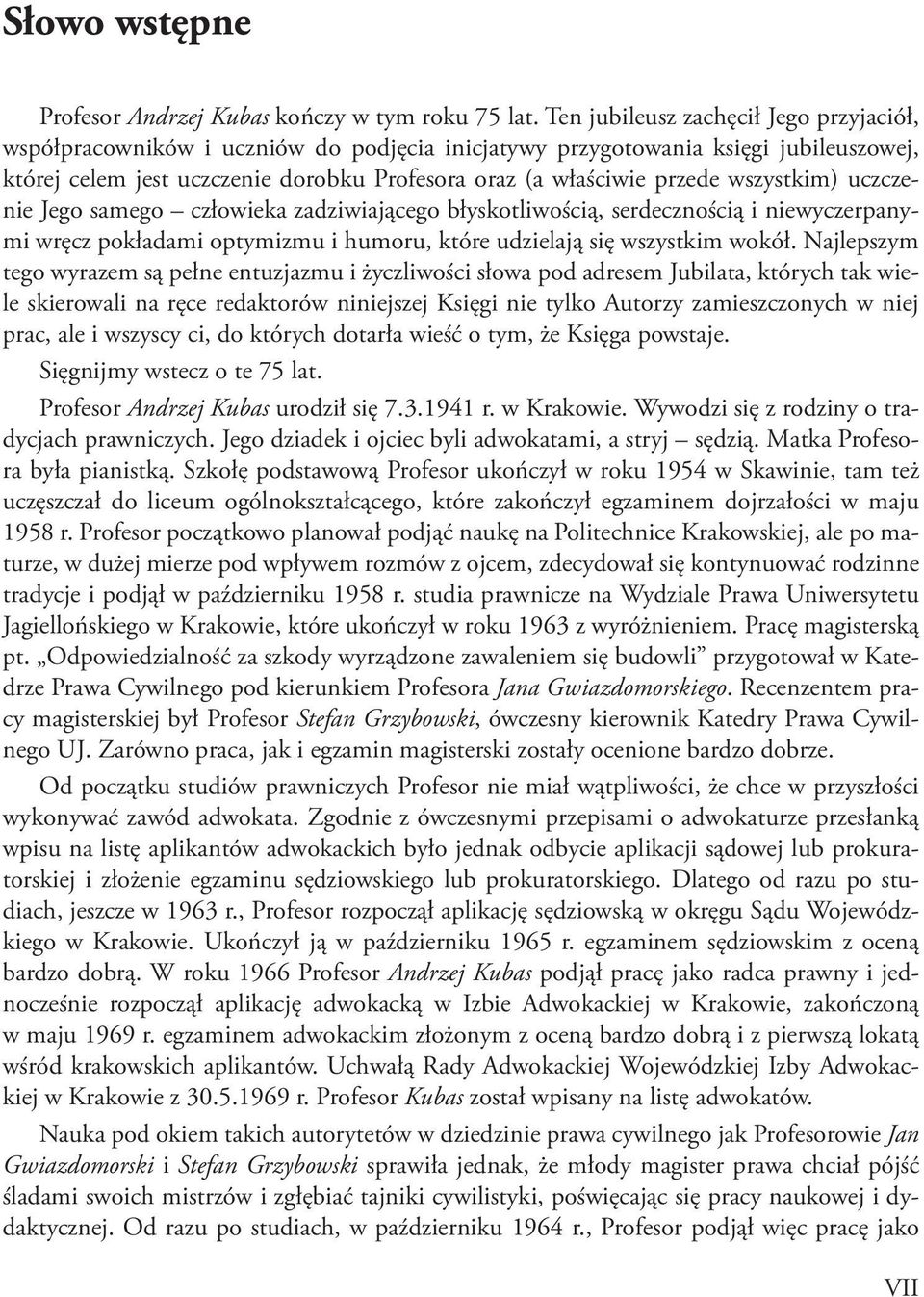 wszystkim) uczczenie Jego samego człowieka zadziwiającego błyskotliwością, serdecznością i niewyczerpanymi wręcz pokładami optymizmu i humoru, które udzielają się wszystkim wokół.