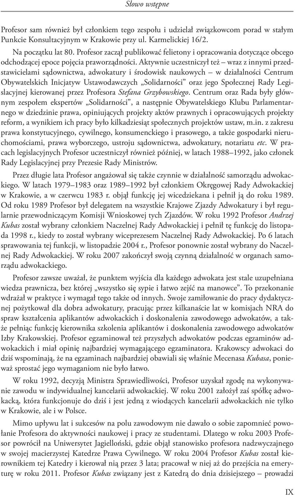 Aktywnie uczestniczył też wraz z innymi przedstawicielami sądownictwa, adwokatury i środowisk naukowych w działalności Centrum Obywatelskich Inicjatyw Ustawodawczych Solidarności oraz jego Społecznej