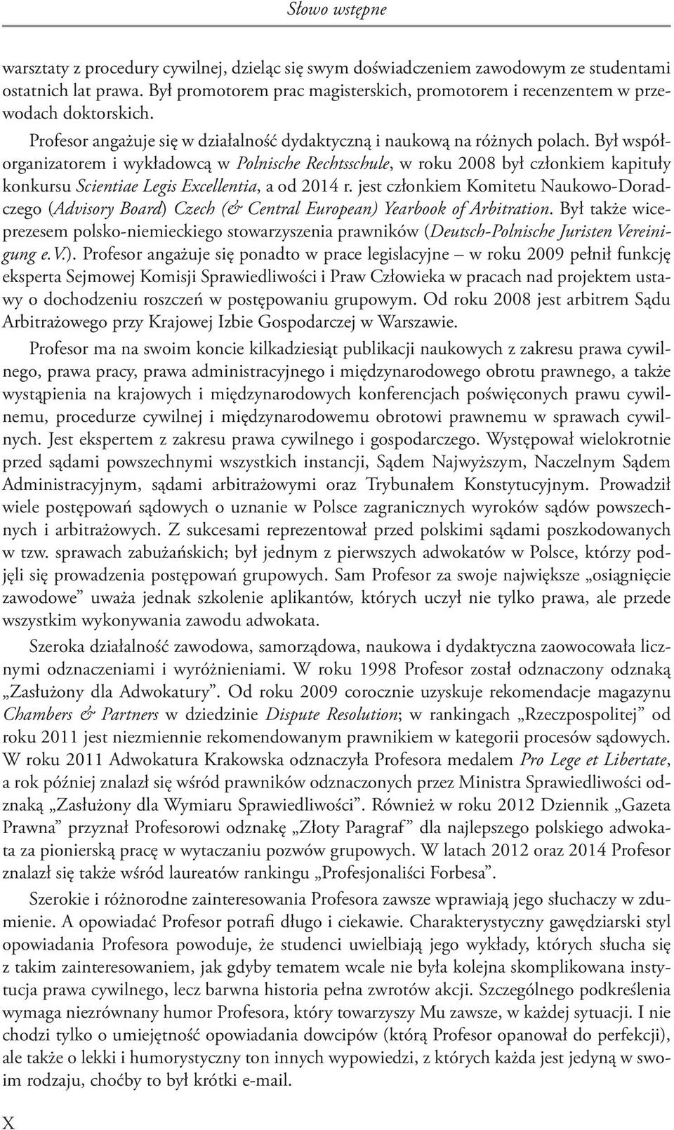 Był współorganizatorem i wykładowcą w Polnische Rechtsschule, w roku 2008 był członkiem kapituły konkursu Scientiae Legis Excellentia, a od 2014 r.