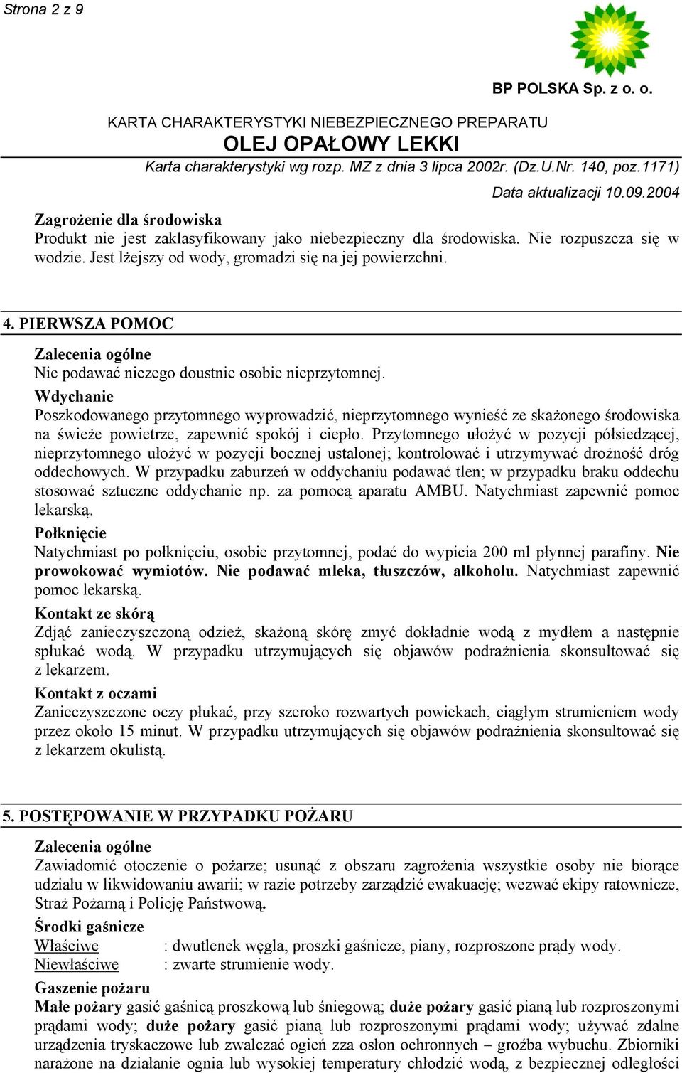 Wdychanie Poszkodowanego przytomnego wyprowadzić, nieprzytomnego wynieść ze skażonego środowiska na świeże powietrze, zapewnić spokój i ciepło.