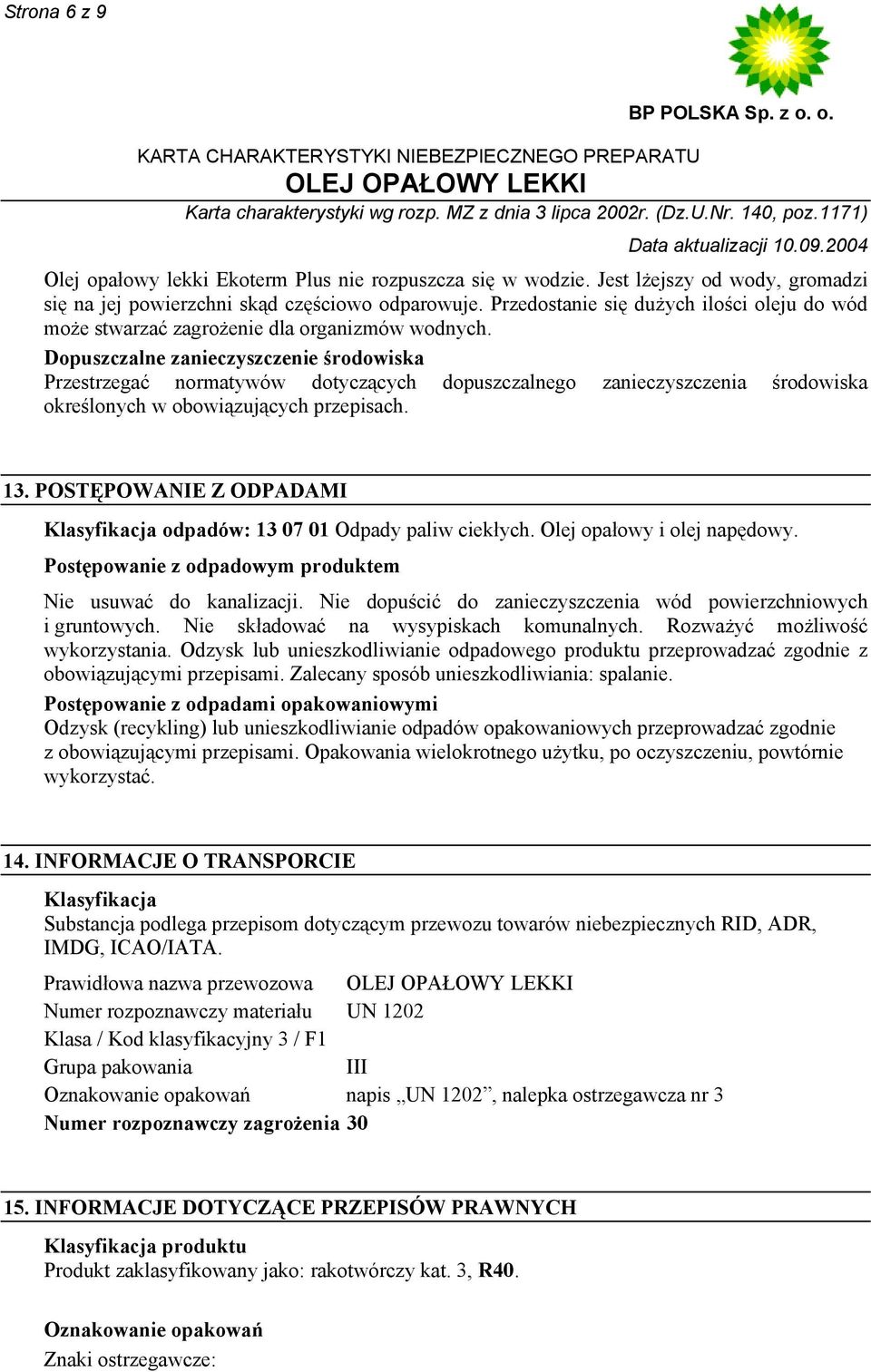 Dopuszczalne zanieczyszczenie środowiska Przestrzegać normatywów dotyczących dopuszczalnego zanieczyszczenia środowiska określonych w obowiązujących przepisach. 13.