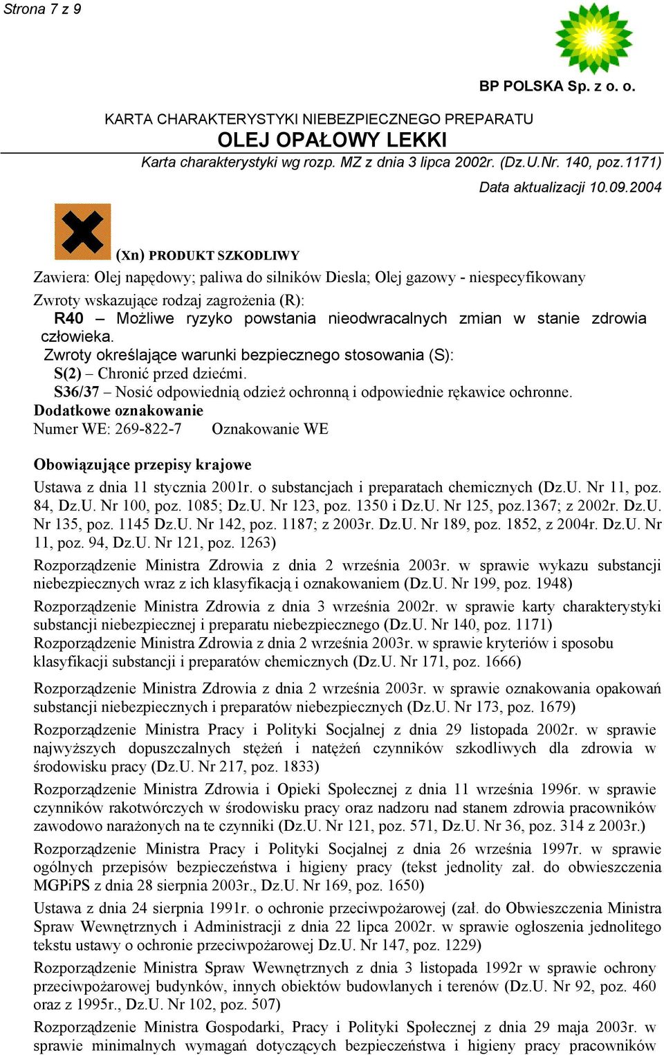 S36/37 Nosić odpowiednią odzież ochronną i odpowiednie rękawice ochronne. Dodatkowe oznakowanie Numer WE: 269-822-7 Oznakowanie WE Obowiązujące przepisy krajowe Ustawa z dnia 11 stycznia 2001r.