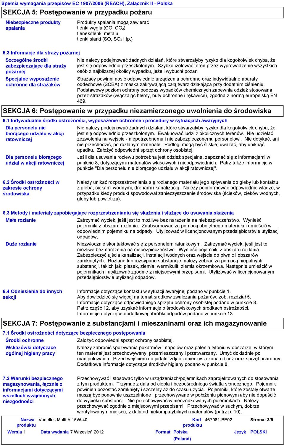 kogokolwiek chyba, że jest się odpowiednio przeszkolonym. Szybko izolować teren przez wyprowadzenie wszystkich osób z najbliższej okolicy wypadku, jeżeli wybuchł pożar.