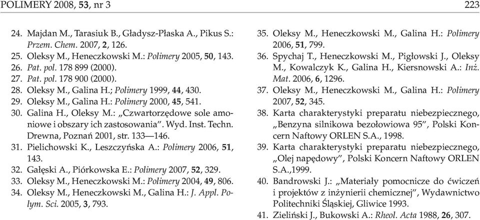 : Czwartorzêdowe sole amoniowe i obszary ich zastosowania. Wyd. Inst. Techn. Drewna, Poznañ 2001, str. 133 146. 31. Pielichowski K., Leszczyñska A.: Polimery 2006, 51, 143. 32. Ga³êski A.