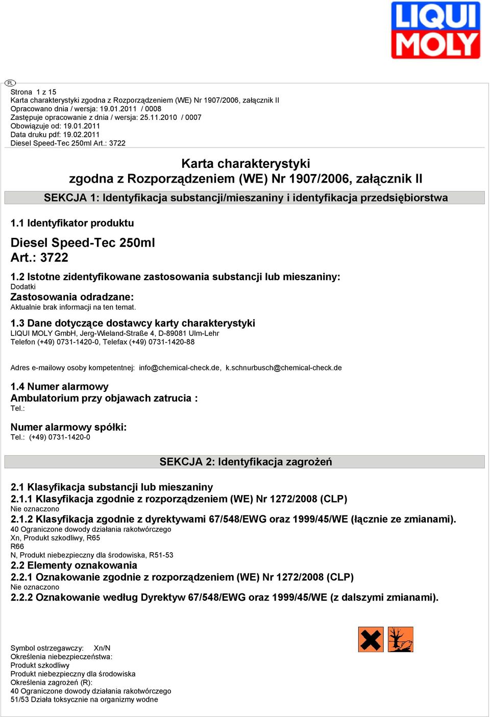 2 Istotne zidentyfikowane zastosowania substancji lub mieszaniny: Dodatki Zastosowania odradzane: Aktualnie brak informacji na ten temat. 1.