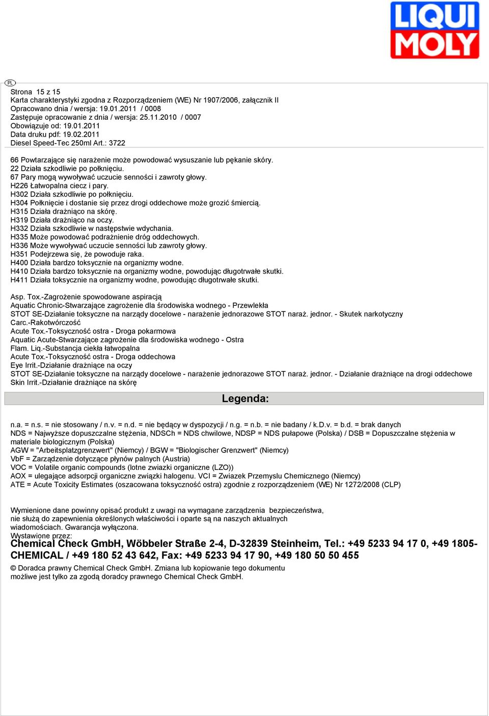 H319 Działa drażniąco na oczy. H332 Działa szkodliwie w następstwie wdychania. H335 Może powodować podrażnienie dróg oddechowych. H336 Może wywoływać uczucie senności lub zawroty głowy.